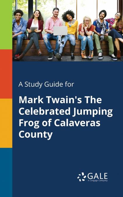A Study Guide for Mark Twain’s The Celebrated Jumping Frog of Calaveras County