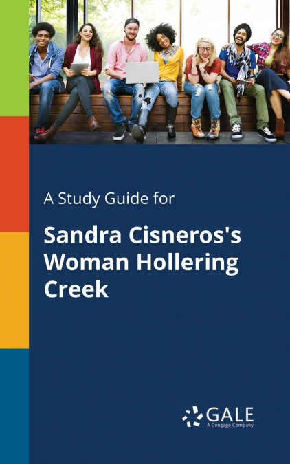 A Study Guide for Sandra Cisneros’s Woman Hollering Creek