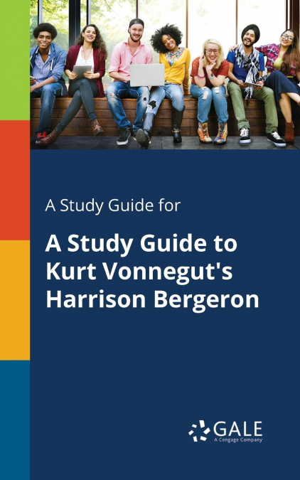 A Study Guide for A Study Guide to Kurt Vonnegut’s Harrison Bergeron