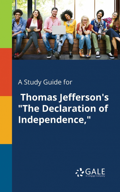 A Study Guide for Thomas Jefferson’s 'The Declaration of Independence,'