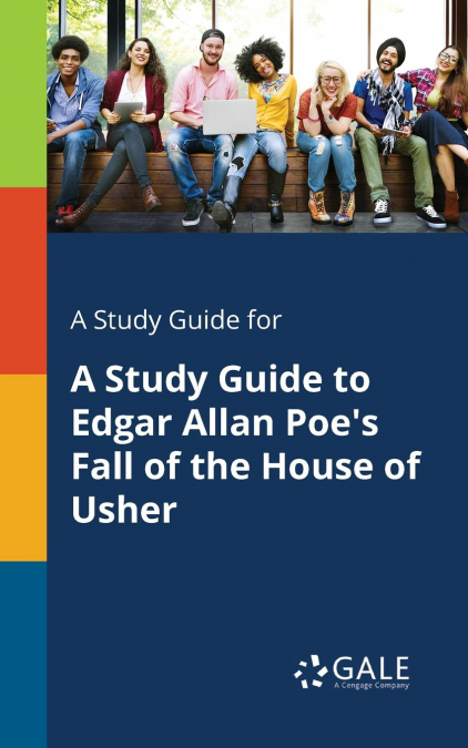 A Study Guide for A Study Guide to Edgar Allan Poe’s Fall of the House of Usher