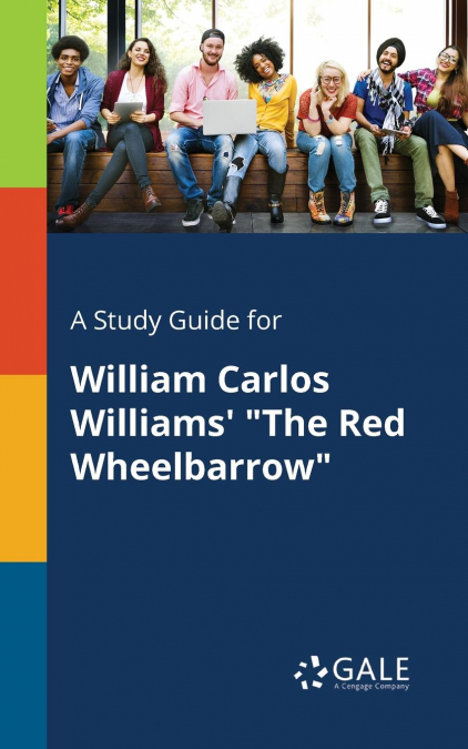 A Study Guide for William Carlos Williams’ 'The Red Wheelbarrow'