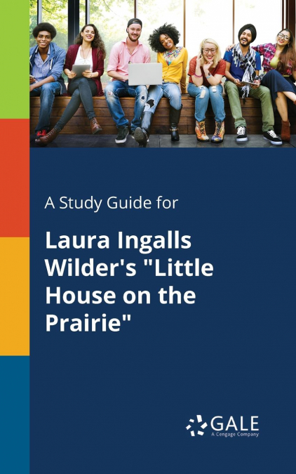A Study Guide for Laura Ingalls Wilder’s 'Little House on the Prairie'