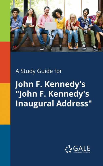 A Study Guide for John F. Kennedy’s 'John F. Kennedy’s Inaugural Address'