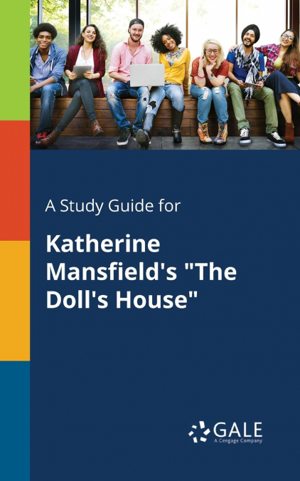 A Study Guide for Katherine Mansfield’s 'The Doll’s House'