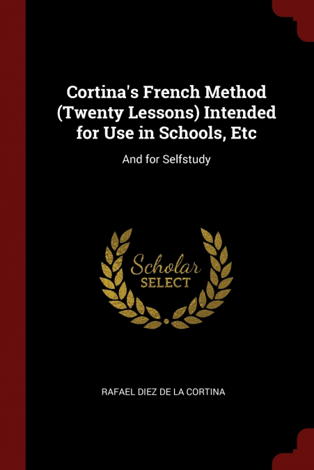 Cortina’s French Method (Twenty Lessons) Intended for Use in Schools, Etc