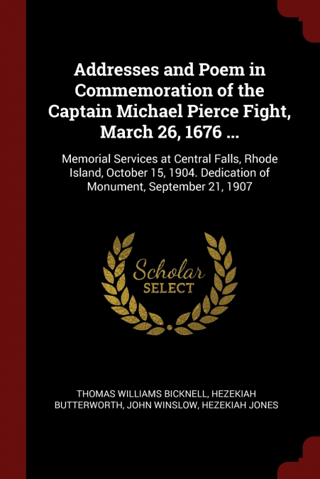 Addresses and Poem in Commemoration of the Captain Michael Pierce Fight, March 26, 1676 ...