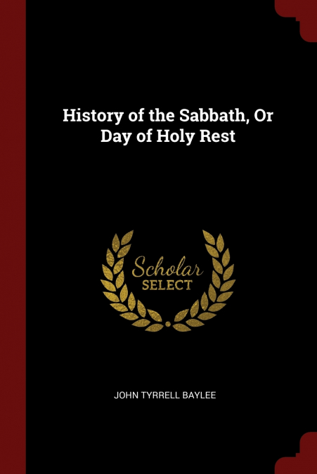 History of the Sabbath, Or Day of Holy Rest