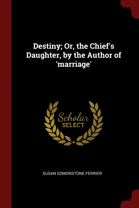 Destiny; Or, the Chief’s Daughter, by the Author of ’marriage’