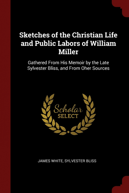 Sketches of the Christian Life and Public Labors of William Miller