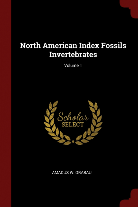 North American Index Fossils Invertebrates; Volume 1
