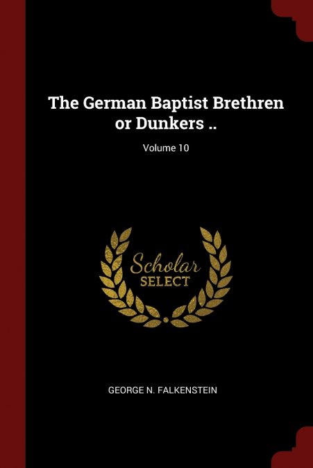 The German Baptist Brethren or Dunkers ..; Volume 10