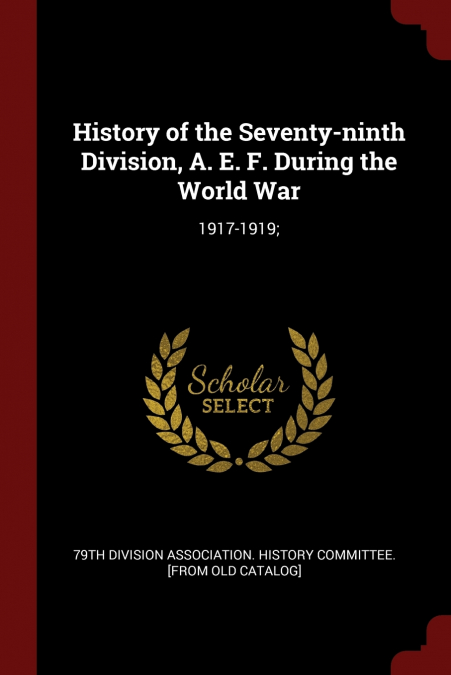 History of the Seventy-ninth Division, A. E. F. During the World War