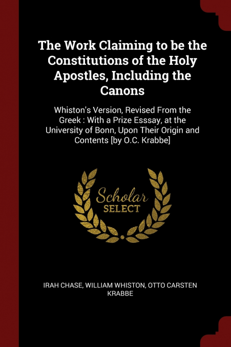 The Work Claiming to be the Constitutions of the Holy Apostles, Including the Canons