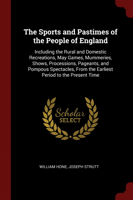 The Sports and Pastimes of the People of England