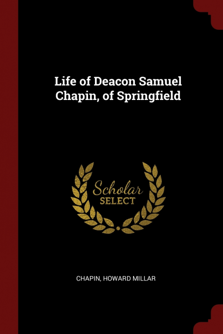 Life of Deacon Samuel Chapin, of Springfield