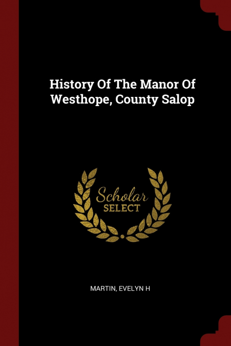History Of The Manor Of Westhope, County Salop