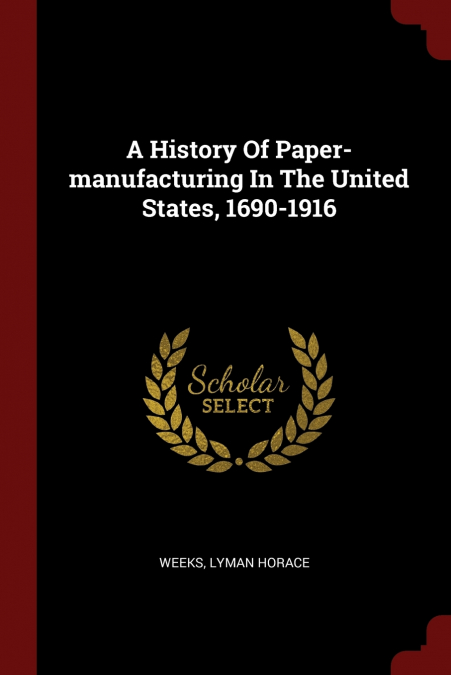A History Of Paper-manufacturing In The United States, 1690-1916