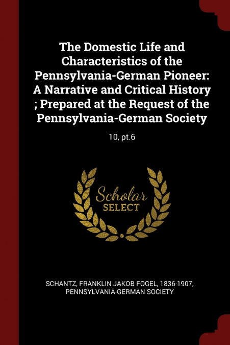 The Domestic Life and Characteristics of the Pennsylvania-German Pioneer