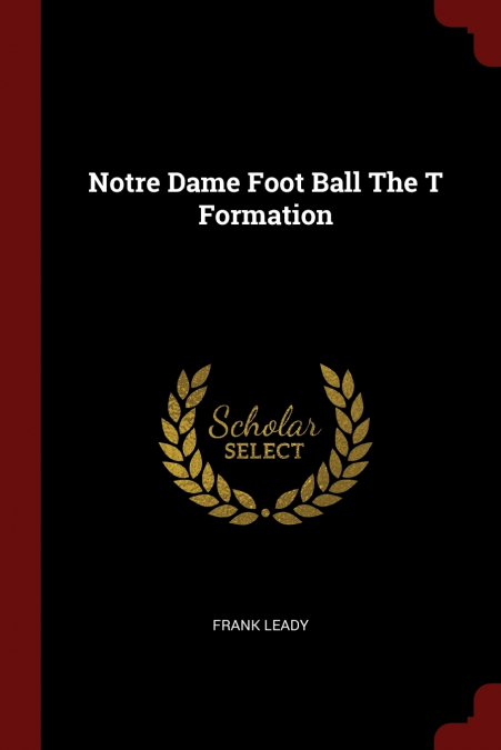 Notre Dame Foot Ball The T Formation