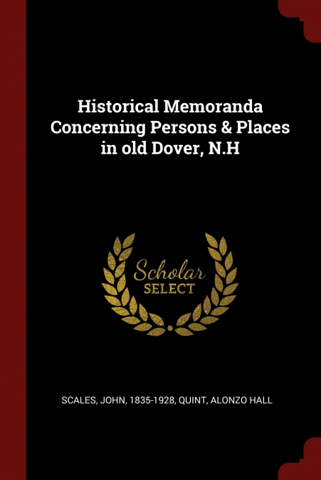 Historical Memoranda Concerning Persons & Places in old Dover, N.H