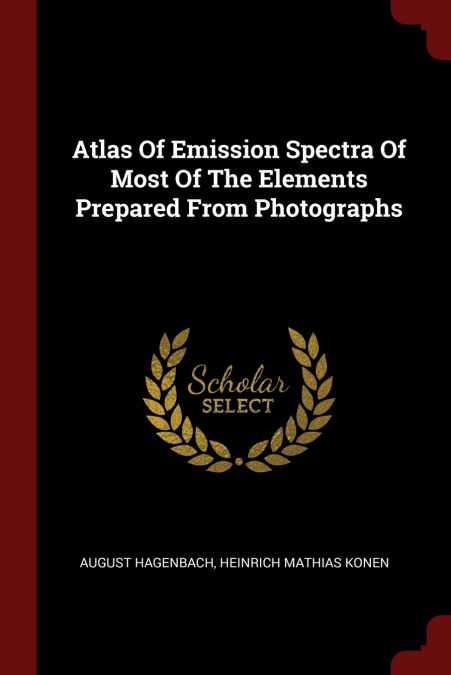 Atlas Of Emission Spectra Of Most Of The Elements Prepared From Photographs