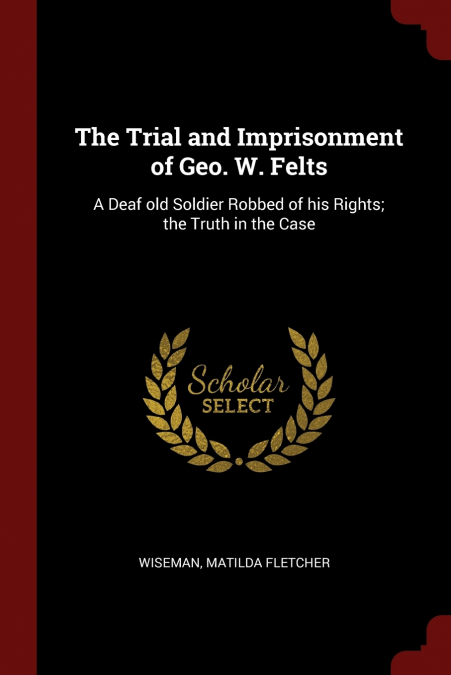 The Trial and Imprisonment of Geo. W. Felts