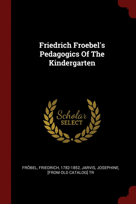 Friedrich Froebel’s Pedagogics Of The Kindergarten
