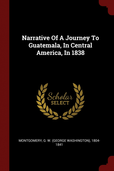 Narrative Of A Journey To Guatemala, In Central America, In 1838