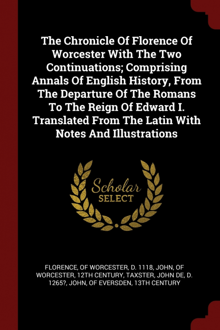The Chronicle Of Florence Of Worcester With The Two Continuations; Comprising Annals Of English History, From The Departure Of The Romans To The Reign Of Edward I. Translated From The Latin With Notes