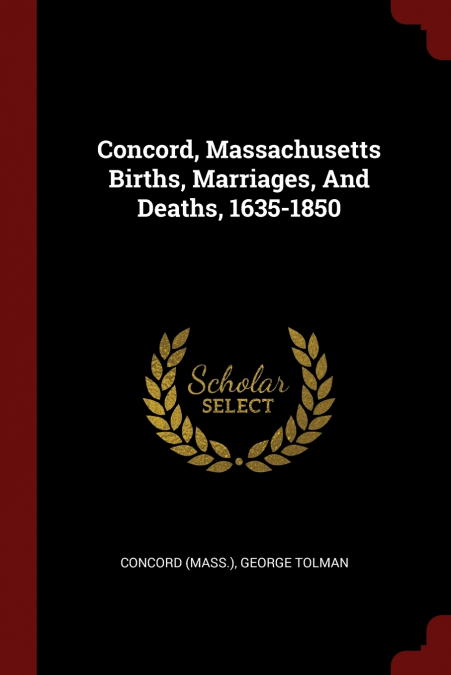 Concord, Massachusetts Births, Marriages, And Deaths, 1635-1850