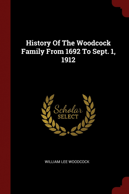 History Of The Woodcock Family From 1692 To Sept. 1, 1912