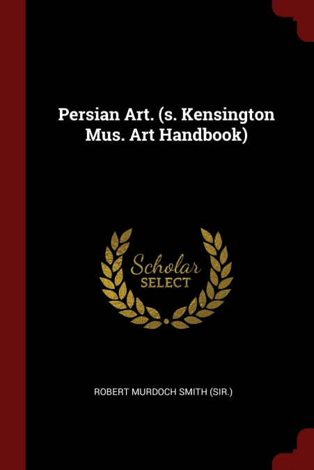 Persian Art. (s. Kensington Mus. Art Handbook)