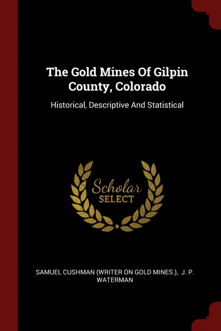 The Gold Mines Of Gilpin County, Colorado