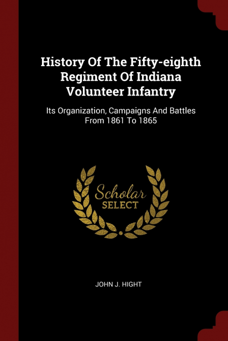 History Of The Fifty-eighth Regiment Of Indiana Volunteer Infantry