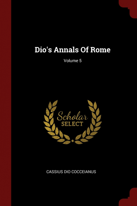 Dio’s Annals Of Rome; Volume 5