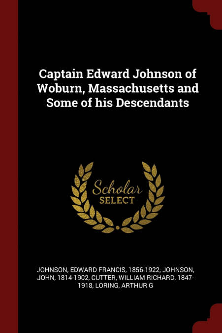 Captain Edward Johnson of Woburn, Massachusetts and Some of his Descendants