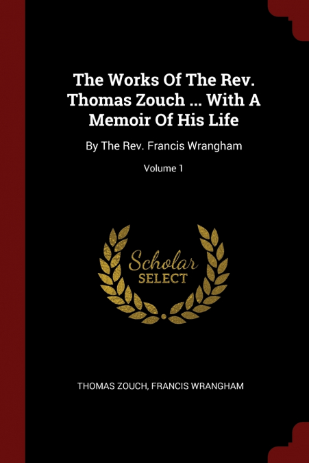 The Works Of The Rev. Thomas Zouch ... With A Memoir Of His Life