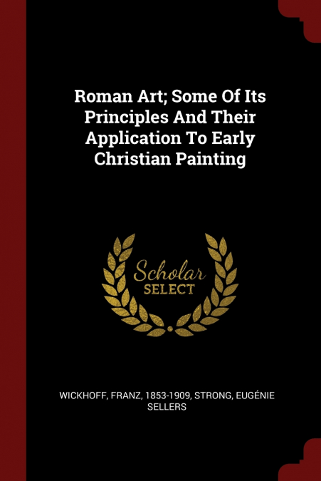 Roman Art; Some Of Its Principles And Their Application To Early Christian Painting