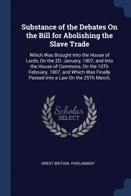 Substance of the Debates On the Bill for Abolishing the Slave Trade