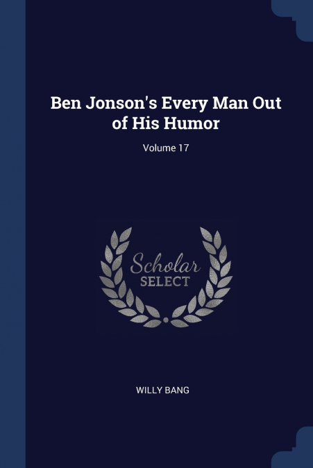 Ben Jonson’s Every Man Out of His Humor; Volume 17