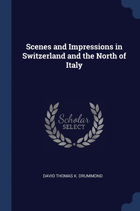 Scenes and Impressions in Switzerland and the North of Italy