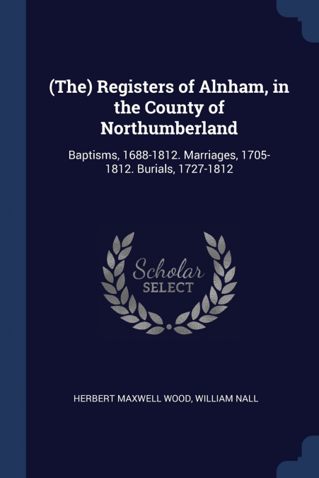 (The) Registers of Alnham, in the County of Northumberland