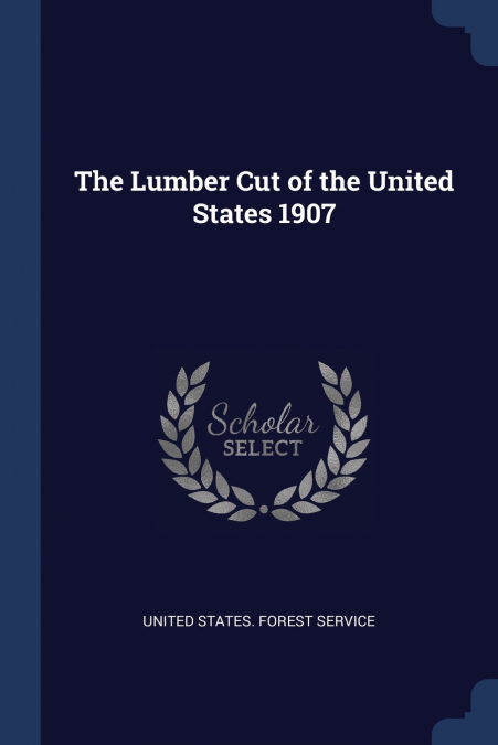 The Lumber Cut of the United States 1907