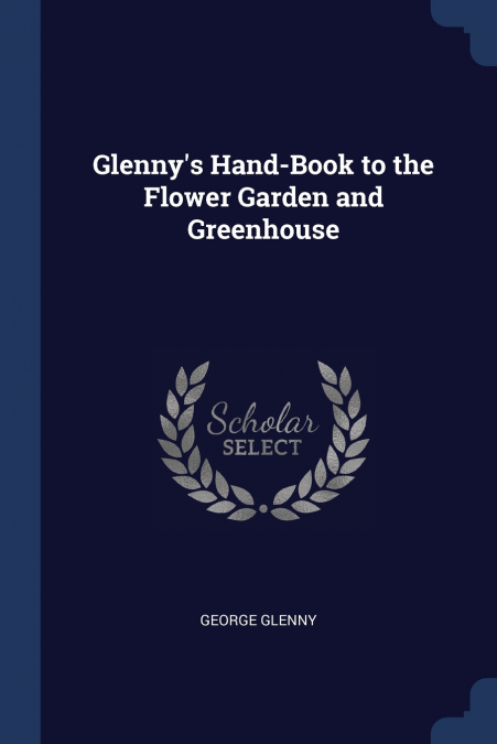 Glenny’s Hand-Book to the Flower Garden and Greenhouse