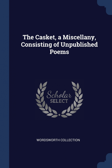 The Casket, a Miscellany, Consisting of Unpublished Poems