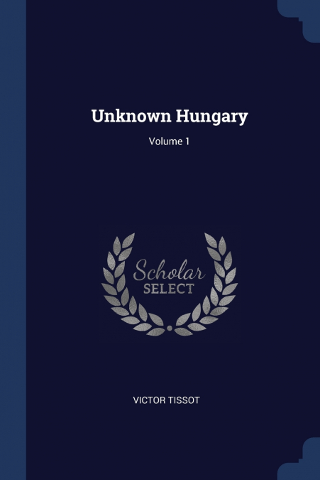 Unknown Hungary; Volume 1