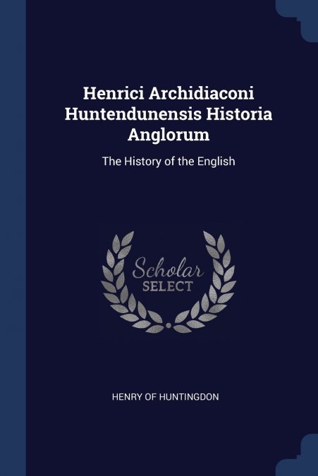 Henrici Archidiaconi Huntendunensis Historia Anglorum