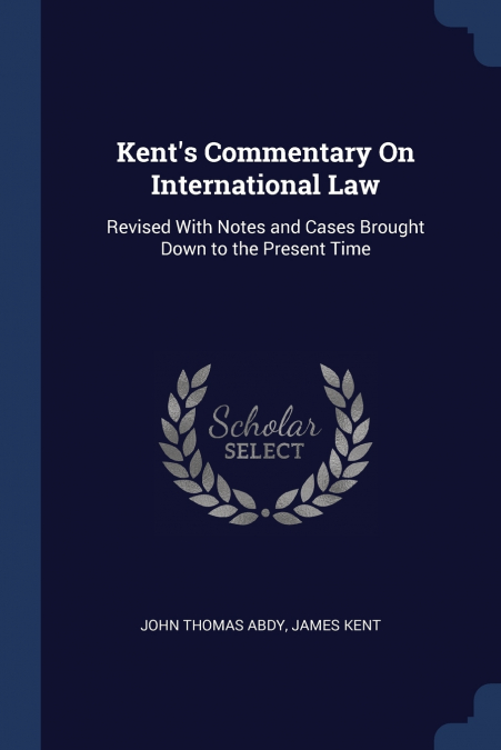 Kent’s Commentary On International Law