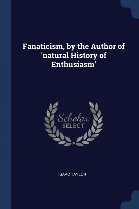 Fanaticism, by the Author of ’natural History of Enthusiasm’